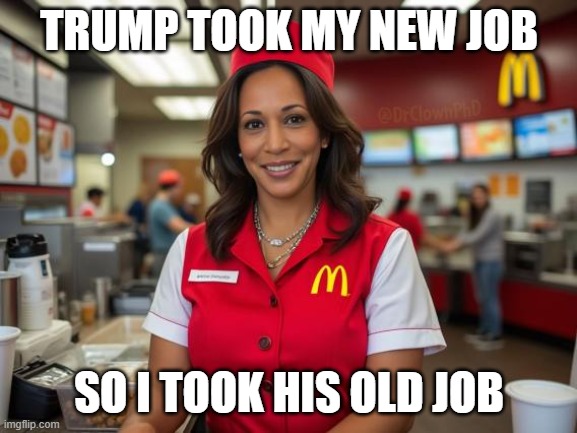 TRUMP TOOK MY NEW JOB; SO I TOOK HIS OLD JOB | made w/ Imgflip meme maker