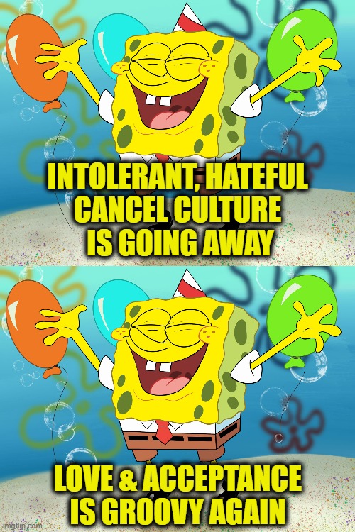 Cancel Culture fading away like a bad dream | INTOLERANT, HATEFUL
CANCEL CULTURE
 IS GOING AWAY; LOVE & ACCEPTANCE
IS GROOVY AGAIN | image tagged in cancel culture | made w/ Imgflip meme maker