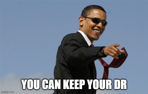 Cool Obama Meme | YOU CAN KEEP YOUR DR | image tagged in memes,cool obama | made w/ Imgflip meme maker