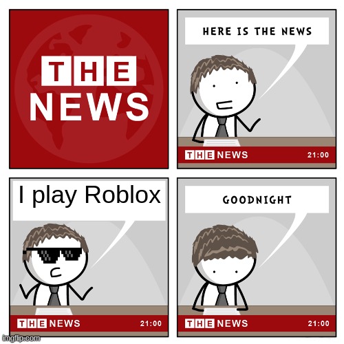 the news | I play Roblox | image tagged in the news | made w/ Imgflip meme maker