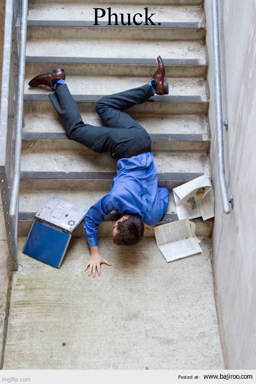 Guy Falling Down Stairs | Phuck. | image tagged in guy falling down stairs | made w/ Imgflip meme maker