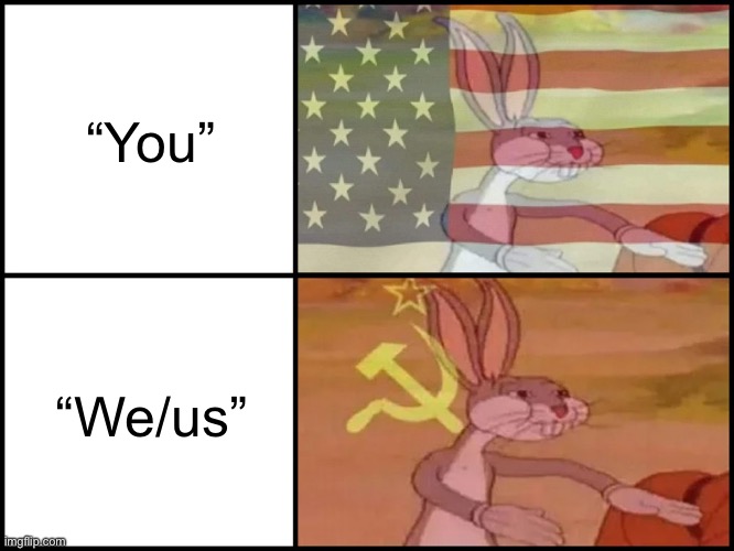 Capitalist and communist | “You” “We/us” | image tagged in capitalist and communist | made w/ Imgflip meme maker