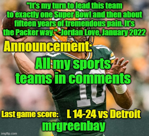 mrgreenbay announcement temp | All my sports teams in comments; L 14-24 vs Detroit | image tagged in mrgreenbay announcement temp | made w/ Imgflip meme maker