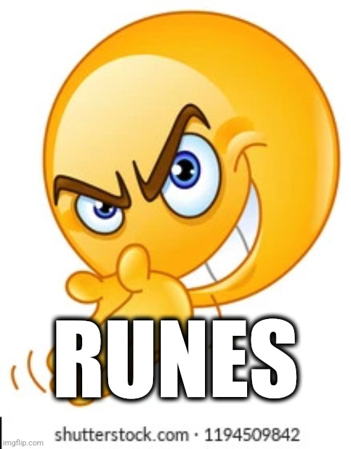 Rubbing hands together deviously | RUNES | image tagged in rubbing hands together deviously | made w/ Imgflip meme maker