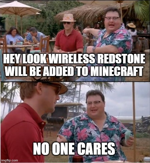 Sculk Sensor now | HEY LOOK WIRELESS REDSTONE WILL BE ADDED TO MINECRAFT; NO ONE CARES | image tagged in memes,see nobody cares,mumbo jumbo,redstone,sculk sensor | made w/ Imgflip meme maker