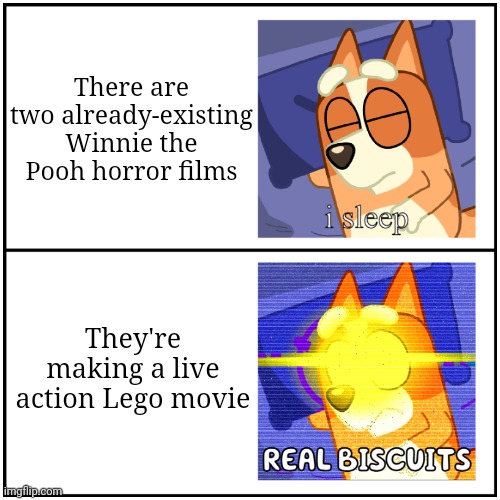 Bad | There are two already-existing Winnie the Pooh horror films; They're making a live action Lego movie | image tagged in i sleep real biscuits | made w/ Imgflip meme maker