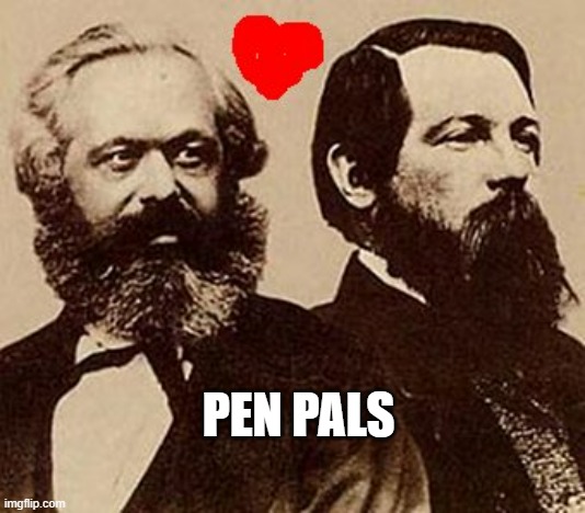 Marx and Engels  | PEN PALS | image tagged in marx and engels | made w/ Imgflip meme maker