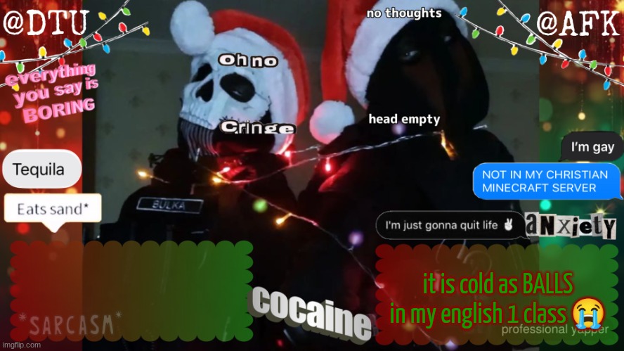 DTU and AFK stupid temp | it is cold as BALLS in my english 1 class 😭 | image tagged in dtu and afk stupid temp | made w/ Imgflip meme maker