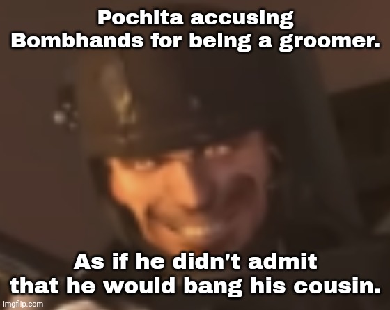 Pochita accusing Bombhands for being a groomer. As if he didn't admit that he would bang his cousin. | made w/ Imgflip meme maker