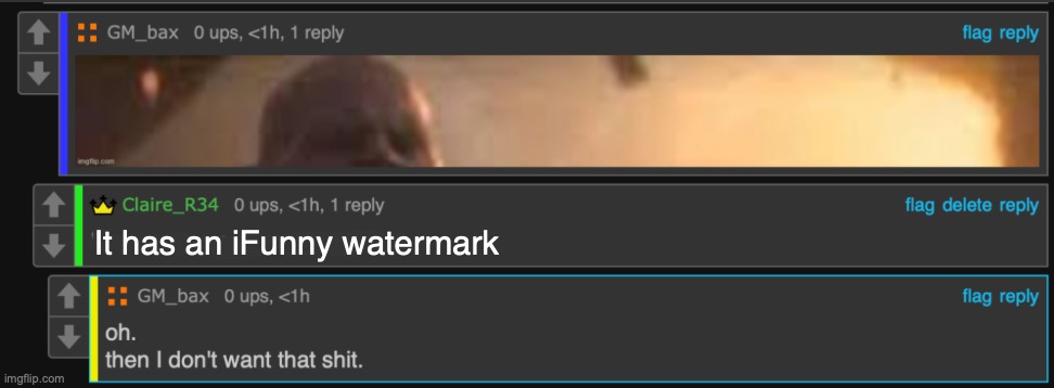 Apparently people don't like these watermarks | It has an iFunny watermark | image tagged in i don't want that shit | made w/ Imgflip meme maker