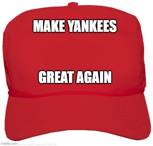 Make NYY Great Again by Wally H. R. | MAKE YANKEES; GREAT AGAIN | image tagged in blank red maga hat | made w/ Imgflip meme maker