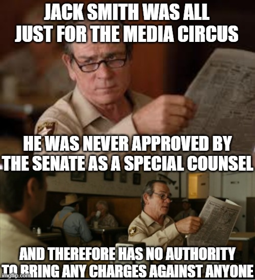 Tommy Explains | JACK SMITH WAS ALL JUST FOR THE MEDIA CIRCUS HE WAS NEVER APPROVED BY THE SENATE AS A SPECIAL COUNSEL AND THEREFORE HAS NO AUTHORITY TO BRIN | image tagged in tommy explains | made w/ Imgflip meme maker