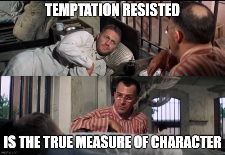 True Character | TEMPTATION RESISTED; IS THE TRUE MEASURE OF CHARACTER | image tagged in true character,film,philosophy | made w/ Imgflip meme maker