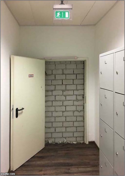 The Fire Exit For When Your Company Wants You All To Burn To Death ! | image tagged in fire exit,bricked up,burn,dark humour | made w/ Imgflip meme maker