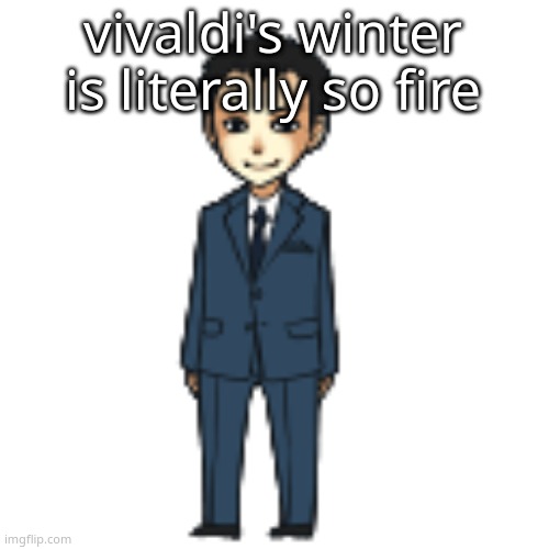 Moriarty but a shimeji | vivaldi's winter is literally so fire | image tagged in moriarty but a shimeji | made w/ Imgflip meme maker
