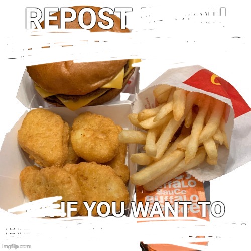 Repost, if you want to. | image tagged in repost if you like mcdonalds | made w/ Imgflip meme maker