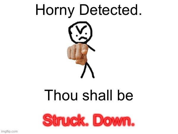 Goober Detector (Positive) | Struck. Down. Thou shall be | image tagged in goober detector positive | made w/ Imgflip meme maker