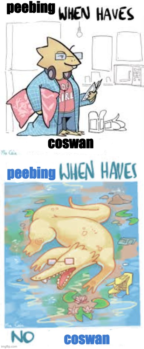 I MISS THEM | peebing; coswan; peebing; coswan | image tagged in x when haves y vs x when no y,coswan,alphys,fop,fopanw | made w/ Imgflip meme maker