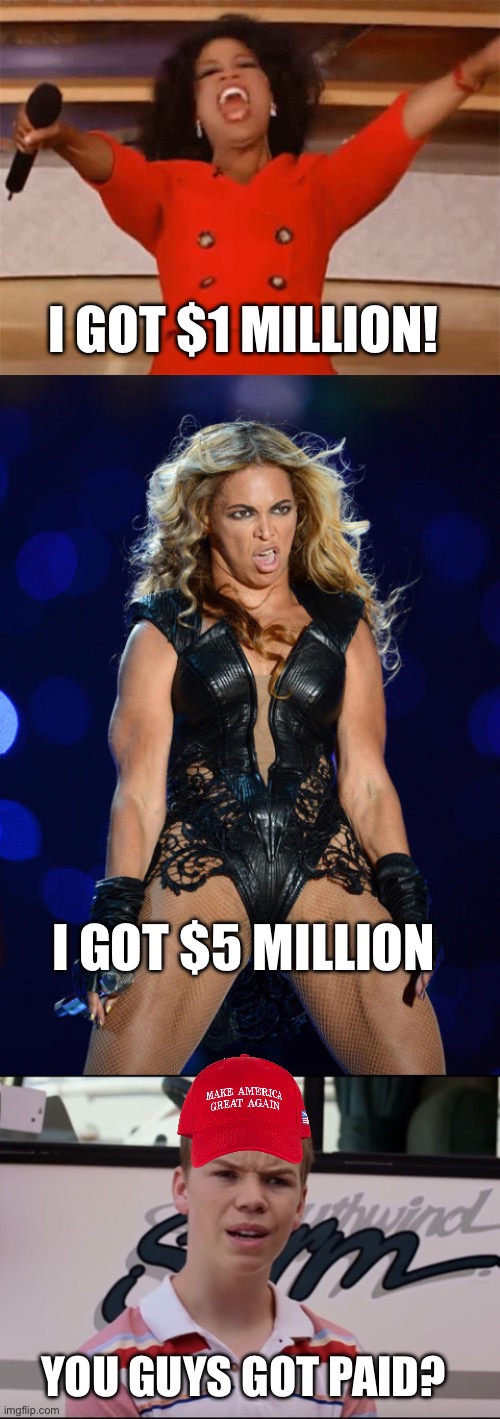 I GOT $1 MILLION! I GOT $5 MILLION; YOU GUYS GOT PAID? | image tagged in oprah,memes,ermahgerd beyonce,you guys are getting paid | made w/ Imgflip meme maker