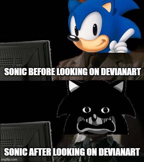 Sonic after looking on Divianart | SONIC BEFORE LOOKING ON DEVIANART; SONIC AFTER LOOKING ON DEVIANART | image tagged in memes,i'll just wait here | made w/ Imgflip meme maker