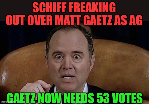 Russia Hoax has Schiff scared. Don Knotts in “The Shakiest Gun in the West” | SCHIFF FREAKING OUT OVER MATT GAETZ AS AG; GAETZ NOW NEEDS 53 VOTES | image tagged in adam schiff,democrats,hoax,russia | made w/ Imgflip meme maker