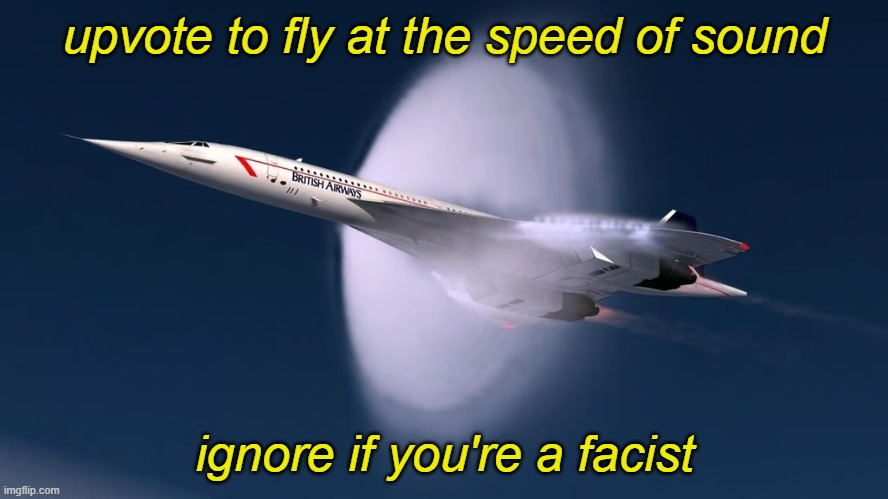 Upvote for the Concorde! | upvote to fly at the speed of sound; ignore if you're a facist | image tagged in sonic boom airliner,funny,memes | made w/ Imgflip meme maker