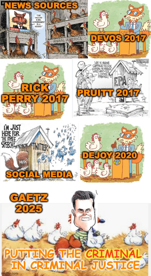 And come visit the political comics stream! | NEWS SOURCES; DEVOS 2017; RICK PERRY 2017; PRUITT 2017; DEJOY 2020; SOCIAL MEDIA; GAETZ 2025; CRIMINAL; PUTTING THE CRIMINAL  IN CRIMINAL JUSTICE | image tagged in trump,corruption,government | made w/ Imgflip meme maker