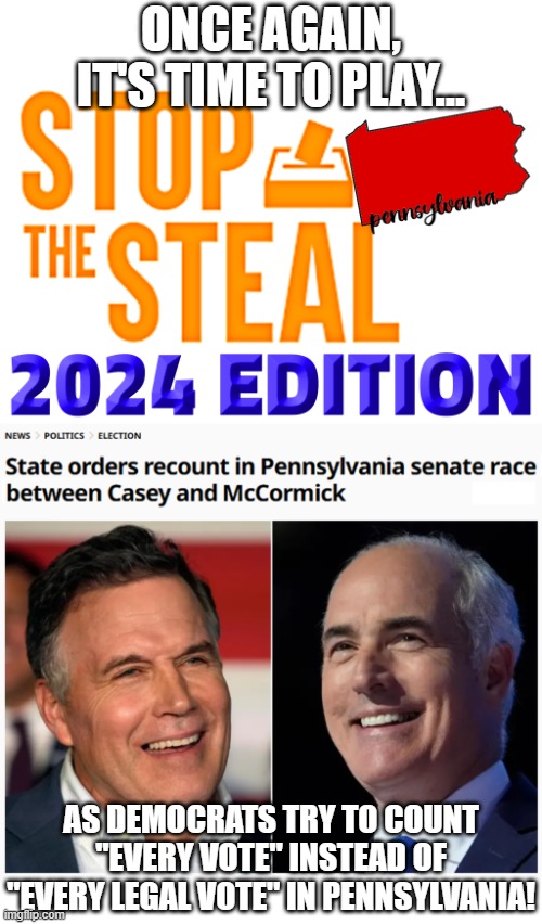 They cannot accept defeat when theft is within their grasp. | ONCE AGAIN, IT'S TIME TO PLAY... AS DEMOCRATS TRY TO COUNT "EVERY VOTE" INSTEAD OF "EVERY LEGAL VOTE" IN PENNSYLVANIA! | image tagged in pennsylvania,stop the steal,election fraud | made w/ Imgflip meme maker