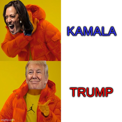 Drake Hotline Bling | KAMALA; TRUMP | image tagged in memes,drake hotline bling | made w/ Imgflip meme maker