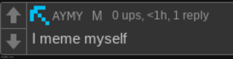 question: are you meming yourself | made w/ Imgflip meme maker