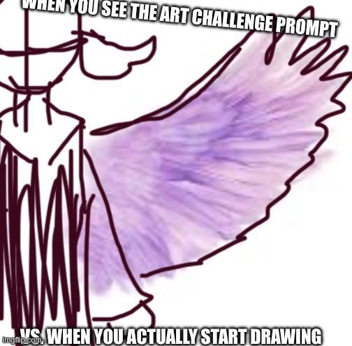 REPOST+CHALLENGE | WHEN YOU SEE THE ART CHALLENGE PROMPT; VS. WHEN YOU ACTUALLY START DRAWING | made w/ Imgflip meme maker