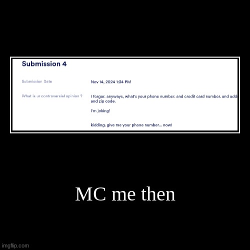 MC me then | | image tagged in funny,demotivationals | made w/ Imgflip demotivational maker