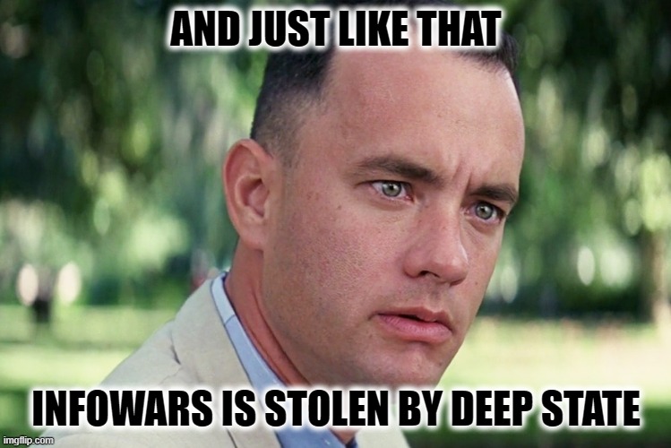 INFOWARS STOLEN | AND JUST LIKE THAT; INFOWARS IS STOLEN BY DEEP STATE | image tagged in infowars,alex jones,stolen,fake,auction,onion | made w/ Imgflip meme maker