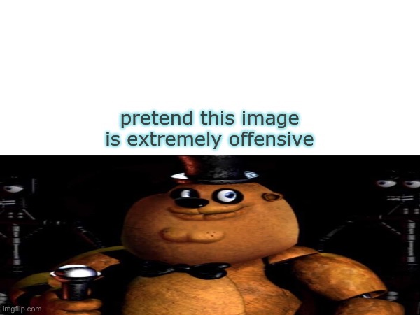 pretend this image is extremely offensive | image tagged in pretend this image is extremely offensive | made w/ Imgflip meme maker