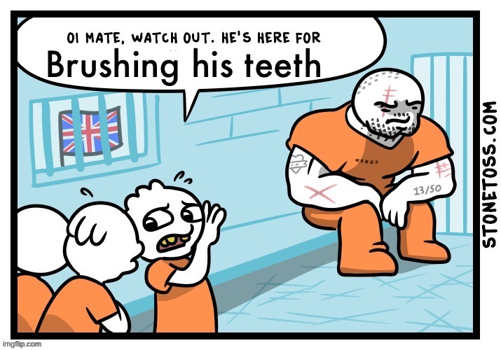 Oi mate he's here for X | Brushing his teeth | image tagged in oi mate he's here for x | made w/ Imgflip meme maker