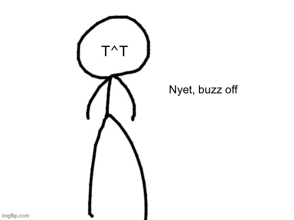 Denial | Nyet, buzz off | image tagged in denial | made w/ Imgflip meme maker