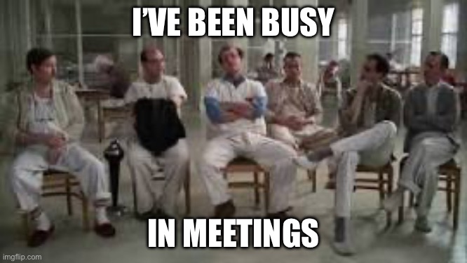 jack nickleson | I’VE BEEN BUSY IN MEETINGS | image tagged in jack nickleson | made w/ Imgflip meme maker