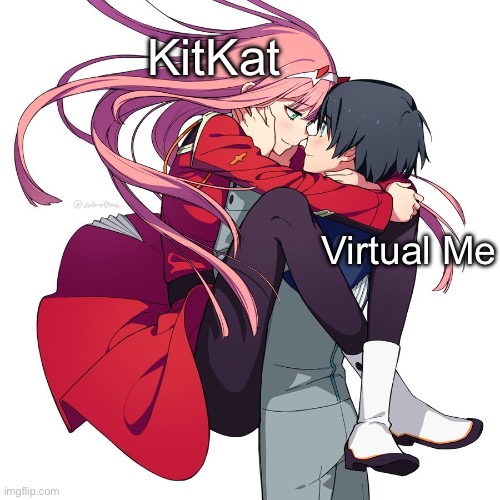 Virtual, not Virtuous | KitKat; Virtual Me | image tagged in zero two hug,kitkat,virtual reality,virtual | made w/ Imgflip meme maker