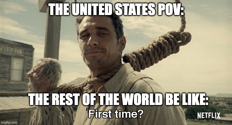 Trumps First Second Term | THE UNITED STATES POV:; THE REST OF THE WORLD BE LIKE: | image tagged in satire,political,usa pov,james franco | made w/ Imgflip meme maker