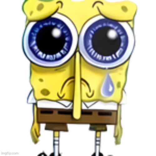 Spunchbop sad | image tagged in spunchbop sad | made w/ Imgflip meme maker