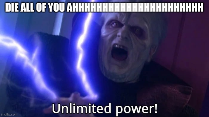 DIE ALL OF YOU AHHHHHHHHHHHHHHHHHHHHHH | image tagged in sith | made w/ Imgflip meme maker