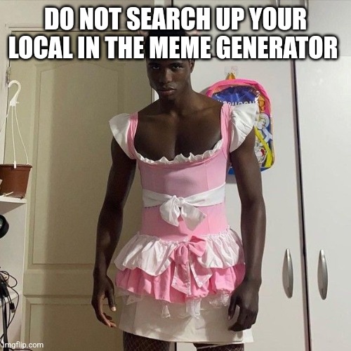 My honest reaction | DO NOT SEARCH UP YOUR LOCAL IN THE MEME GENERATOR | image tagged in my honest reaction | made w/ Imgflip meme maker