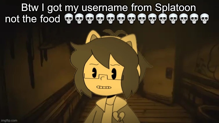 Kel in Batim | Btw I got my username from Splatoon not the food 💀💀💀💀💀💀💀💀💀💀💀💀💀💀 | image tagged in kel in batim | made w/ Imgflip meme maker