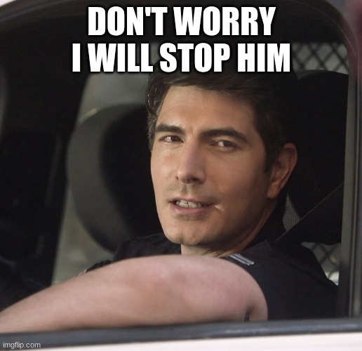 doug stanton | DON'T WORRY I WILL STOP HIM | image tagged in doug stanton | made w/ Imgflip meme maker