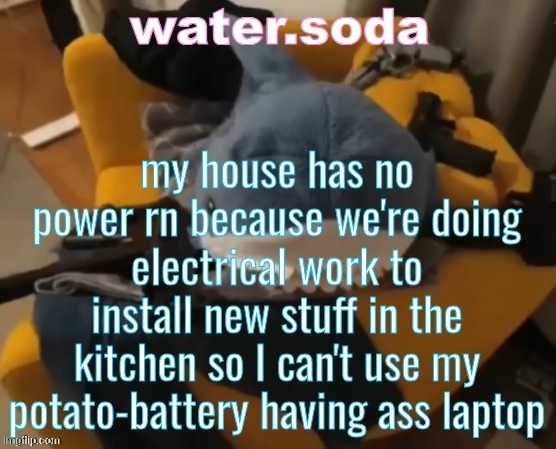 that's where all the femboy memes are stored grahh | my house has no power rn because we're doing electrical work to install new stuff in the kitchen so I can't use my potato-battery having ass laptop | image tagged in shart | made w/ Imgflip meme maker