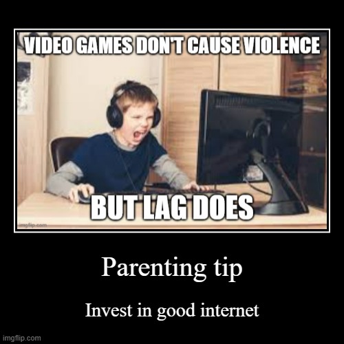 this is to all the new parents | Parenting tip | Invest in good internet | image tagged in funny,demotivationals | made w/ Imgflip demotivational maker