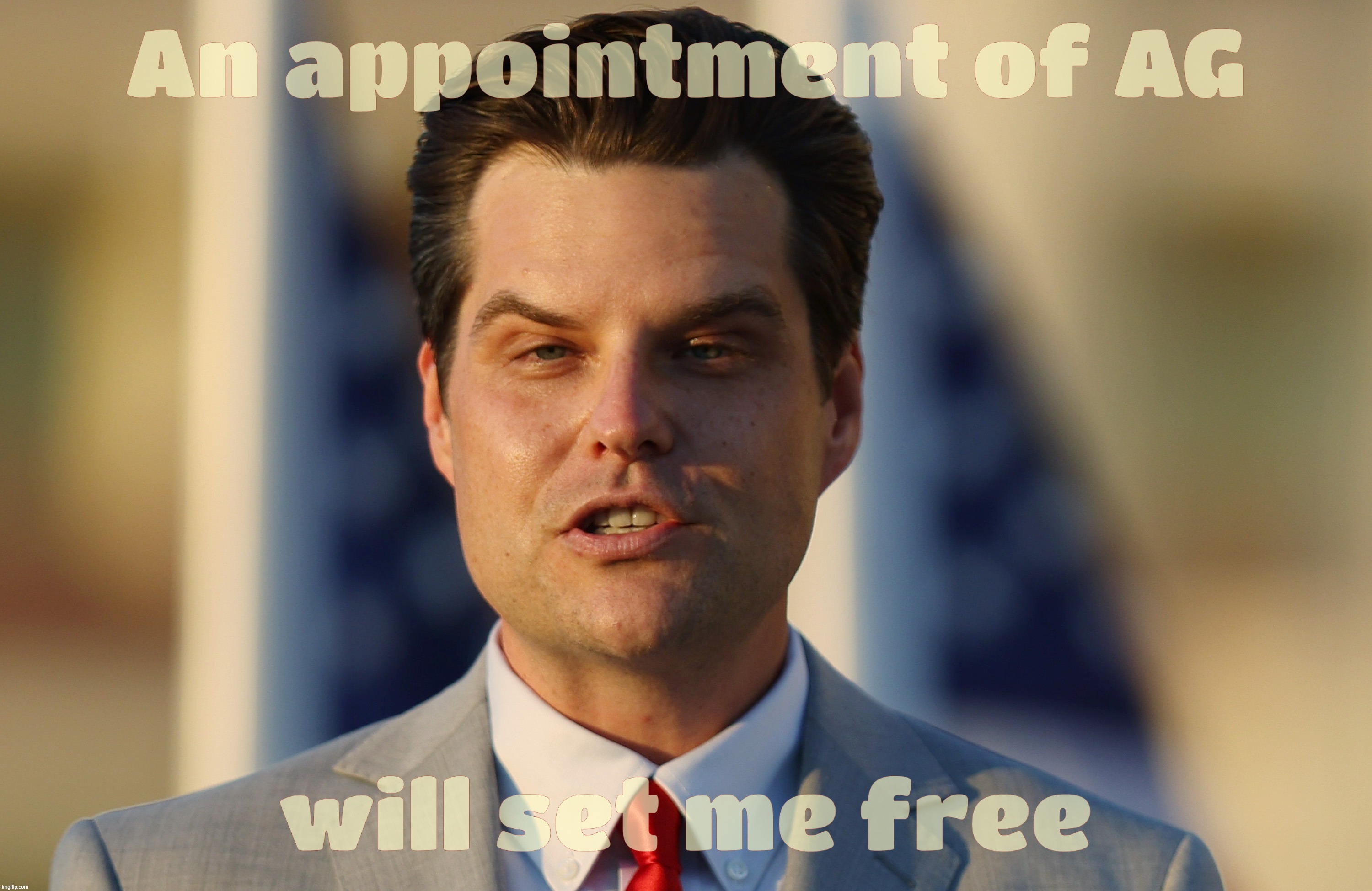 Matt Gaetz, duck lips set for the cuckoo cabinet | An appointment of AG; will set me free | image tagged in matt gaetz,cuckoo cabinet,attorney general choice,all for the larfs,magat,the swamp clowns cometh | made w/ Imgflip meme maker