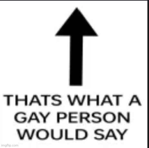 :)) | image tagged in that's what a gay person would say,gay jokes,lgbtq | made w/ Imgflip meme maker