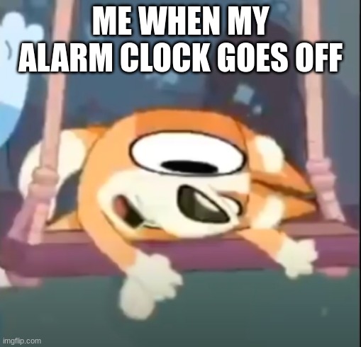 Bluey crazy Bingo | ME WHEN MY ALARM CLOCK GOES OFF | image tagged in bluey crazy bingo | made w/ Imgflip meme maker