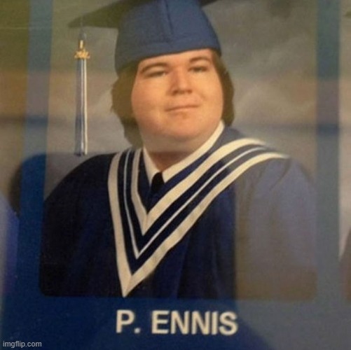 P. Ennis | image tagged in p ennis | made w/ Imgflip meme maker